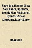 Show Luo Albums: Show Your Dance, Speshow, Trendy Man, Rashomon, Hypnosis Show, Showtime, Expert Show-