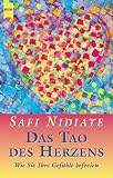 Das Tao des Herzens - Wie Sie Ihre Gef&uuml;hle befreien - 