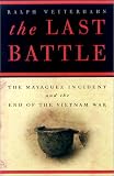 The Last Battle: The Mayaguez Incident and the End of the Vietnam War