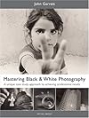 Mastering Black & White Photography: A Unique Case Study Approach to Achieving Professional Results (Mitchell Beazley Photography S.)