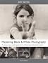 Mastering Black & White Photography: A Unique Case Study Approach to Achieving Professional Results (Mitchell Beazley Photography)