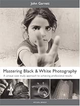 Mastering Black and White Photography: A Unique Case Study Approach to Achieving Professional Results (Mitchell Beazley Photography)