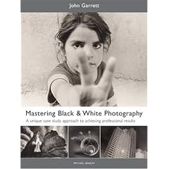 Mastering Black and White Photography: A Unique Case Study Approach to Achieving Professional Results (Mitchell Beazley Photography)