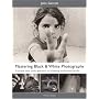 Mastering Black and White Photography: A Unique Case Study Approach to Achieving Professional Results (Mitchell Beazley Photography)