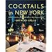 Cocktails in New York: Where to Find 100 Classics and How to Mix Them at Home