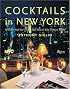 Cocktails in New York: Where to Find 100 Classics and How to Mix Them at Home