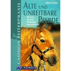 Alte und unreitbare Pferde: Richtig pflegen, ern�hren und besch�ftigen