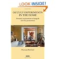 Occult Experiments in the Home: Personal Explorations of Magick and the Paranormal