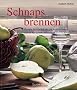 Schnaps brennen. Rezepte f�r Obstbr�nde und Ansatzschn�pse - Schritt f�r Schritt-Anleitungen