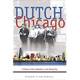 Dutch Chicago: A History of the Hollanders in the Windy City (Historical Series of the Reformed Church in America)