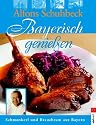 Bayerisch genie&szlig;en. Schmankerl und Brauchtum aus Bayern
