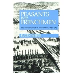 Peasants into Frenchmen: Modernization of Rural France, 1870-1914