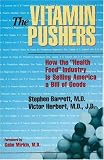 The Vitamin Pushers: How the "Health Food" Industry Is Selling America a Bill of Goods (Consumer Health Library)