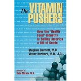 The Vitamin Pushers: How the "Health Food" Industry Is Selling America a Bill of Goods (Consumer Health Library)