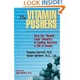 The Vitamin Pushers: How the Health Food Industry Is Selling America a Bill of Goods (Consumer Health Library) by Stephen Barrett and Victor Herbert