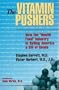 The Vitamin Pushers: How the "Health Food" Industry Is Selling America a Bill of Goods (Consumer Health Library)