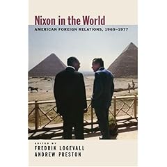 【クリックで詳細表示】Nixon in the World： American Foreign Relations， 1969-1977： Fredrik Logevell， Andrew Preston： 洋書