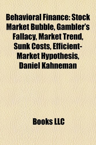 Produkt-Bild: Behavioral Finance: Stock Market Bubble, Gambler's Fallacy, Market Trend, Sunk Costs, Efficient-Market Hypothesis, Daniel Kahneman