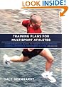 Training Plans for Multisport Athletes: Your Essential Guide to Triathlon, Duathlon, Xterra, Ironman & Endurance Racing