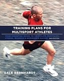 Training Plans for Multisport Athletes: Your Essential Guide to Triathlon, Duathlon, XTERRA, Ironman, and Endurance Racing