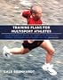 Training Plans for Multisport Athletes: Your Essential Guide to Triathlon, Duathlon, Xterra, Ironman & Endurance Racing