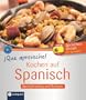 Que aproveche! Kochen auf Spanisch: Rezepte und Sprachtraining. Spanisch lernen f�r Genie�er. Niveau B1