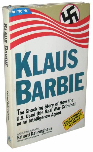 klaus barbie the shocking story of how the us used this nazi war criminal as an intelligence agent