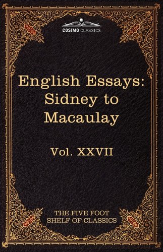 English Essays: From Sir Philip Sidney to Macaulay: The Five Foot Shelf of Classics, Vol. XXVII (in 51 Volumes)