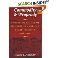 Commodity and Propriety: Competing Visions of Property in American Legal Thought, 1776-1970 by Gregory S. Alexander
