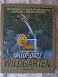 Naturoase Wildgarten. �berlebensraum f�r unsere Pflanzen und Tiere. Planung, Praxis, Pflege