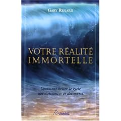 Votre r�alit� immortelle : Comment briser le cycle des naissances et des morts