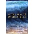 Votre r�alit� immortelle : Comment briser le cycle des naissances et des morts