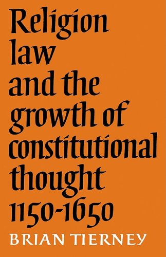 Religion, Law and the Growth of Constitutional Thought, 1150-1650 (Wiles Lectures), by Brian Tierney