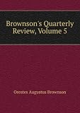 Brownsons Quarterly Review, Volume 5