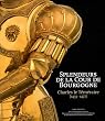 Splendeurs de la cour de Bourgogne : Charles le T�m�raire (1433-1477)