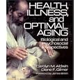 Health, Illness, and Optimal Aging: Biological and Psychosocial Perspectives by  Carolyn M. Aldwin and Diane F. Gilmer
