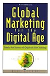 Global Marketing for the Digital Age: Globalize Your Business with Digital and Online Technology