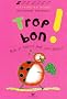 Trop bon ! : Bien se nourrir pour bien grandir