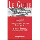 Cahiers de Le Golif dit Borgnefesse, capitaine de la flibustepar Louis-Adh�mar-Timoth�e...