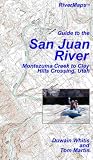 Guide to the San Juan River: Montezuma Creek to Clay Hills Crossing, Utah