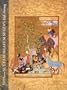 Sultan Ibrahim Mirza's Haft Awrang: A Princely Manuscript from Sixteenth-Century Iran