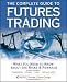 Book The Complete Guide to Futures Trading: What You Need to Know About the Risks and Rewards