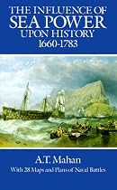 The Influence of Sea Power Upon History, 1660-1783