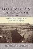 Guardian of Savannah: Fort McAllister, Georgia, in the Civil War and Beyond (Studies in Maritime History)