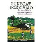 Gunboat Democracy: U.S. Interventions in the Dominican Republic, Grenada, and Panama by  Russell Crandall