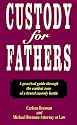 Custody for Fathers : A Practical Guide Through the Combat Zone of a Brutal Custody Battle