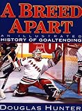 A Breed Apart: An Illustrated History in Goaltending