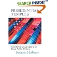 Presidential Temples: How Memorials and Libraries Shape Public Memory by Benjamin Hufbauer