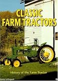 Classic Farm Tractors: History of the Farm Tractor