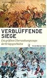 Verbl�ffende Siege: Die gr��ten �berraschungscoups der Kriegsgeschichte - Hans-Dieter Otto